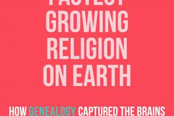 Fastest Growing Religion on Earth: How Genealogy Captured America